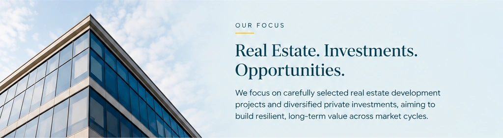 Our Focus: Real Estate. Investments. Opportunities.